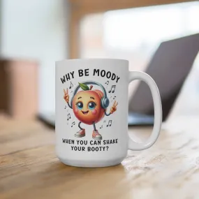 Funny Dancing Peach Mug, Why Be Moody When You Can Shake Booty, Cute Fruit Humor Coffee Cup, Unique Gift, Office Mug, Mug 15oz