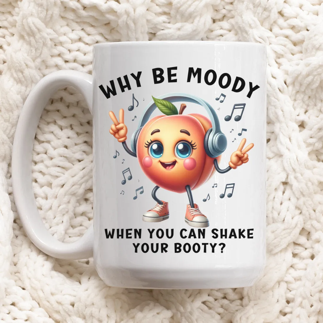 Funny Dancing Peach Mug, Why Be Moody When You Can Shake Booty, Cute Fruit Humor Coffee Cup, Unique Gift, Office Mug, Mug 15oz