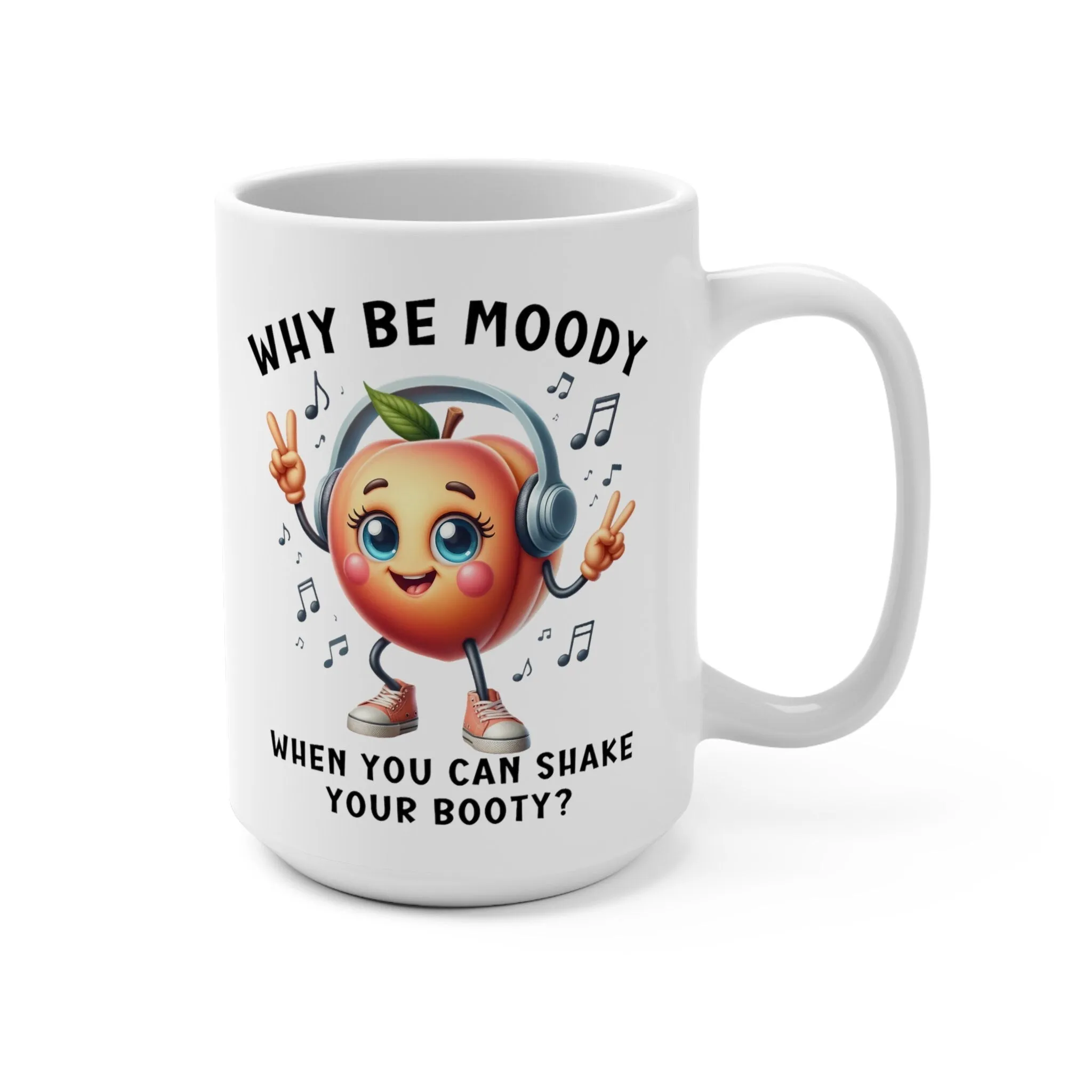 Funny Dancing Peach Mug, Why Be Moody When You Can Shake Booty, Cute Fruit Humor Coffee Cup, Unique Gift, Office Mug, Mug 15oz